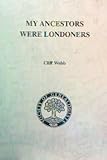 My ancestors were Londoners : how can I find out more about them?