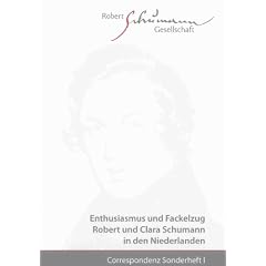 Correspondenz. Sonderheft I: Enthusiasmus und Fackelzug. Robert und Clara Schumann in den Niederlanden