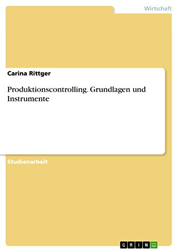 Produktionscontrolling. Grundlagen und Instrumente (German Edition)
