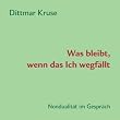 Was bleibt, wenn das Ich wegf�llt: Nondualit�t im Gespr�ch