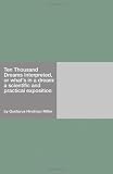 Ten Thousand Dreams Interpreted, or what's in a dream: a scientific and practical exposition