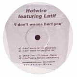 DJ HOTWIRE FEAT. LATIF / I DONT WANNA HURT YOU
