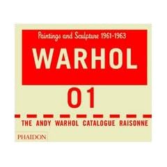 Warhol: Paintings and Sculpture 1961-1963 - Volume 01: The Andy Warhol Catalogue Raisonne
