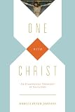 One with Christ: An Evangelical Theology of Salvation
