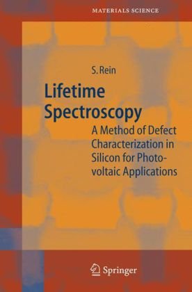 Lifetime Spectroscopy: A Method of Defect Characterization in Silicon for Photovoltaic Applications (Springer Series in Materials Science)