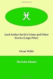 LORD ARTHUR SAVILE'S CRIME: THE PORTRAIT OF MR W.H. AND OTHER STORIES.