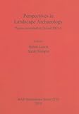 Perspectives in landscape archaeology : papers presented at Oxford 2003-5