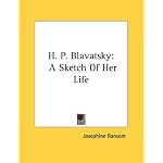H. P. Blavatsky: A Sketch Of Her Life book cover