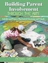 Building Parent Involvement Through the Arts: Activities and Projects That Enrich Classrooms and Schools