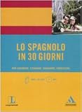 Lo spagnolo in 30 giorni. Per lavorare, studiare, viaggiare, conoscere. Con CD Audio formato MP3