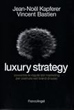 Luxury strategy. Sovvertire le regole del marketing per costruire veri brand di lusso