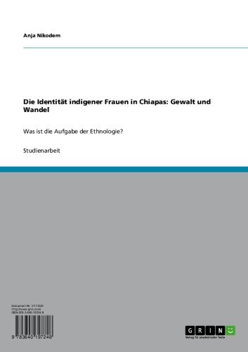 Die Identität indigener Frauen in Chiapas: Gewalt und Wandel: Was ist die Aufgabe der Ethnologie? (German Edition)