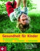 Gesundheit f&uuml;r Kinder: Kinderkrankheiten verh&uuml;ten, erkennen, behandeln