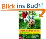 Gesundheit f�r Kinder: Kinderkrankheiten verh�ten, erkennen, behandeln