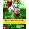 Gesundheit f�r Kinder: Kinderkrankheiten verh�ten, erkennen, behandeln