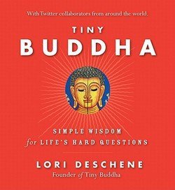 Lori Deschene: Tiny Buddha, Simple Wisdom for Life's Hard Questions (Hardcover); 2011 Edition