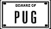 pug16  - Beware of Pug 2 14 X 4 Embossed