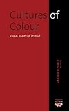 Cultures of colour : visual, material, textual