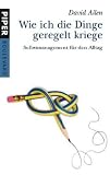 Wie ich die Dinge geregelt kriege: Selbstmanagement f�r den Alltag