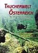 Taucherwelt �sterreich: Die 110 besten Tauchpl�tze an 30 Gew�ssern