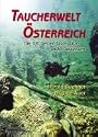 Taucherwelt Österreich: Die 110 besten Tauchplätze an 30 Gewässern