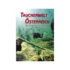 Taucherwelt �sterreich: Die 110 besten Tauchpl�tze an 30 Gew�ssern