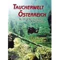Taucherwelt �sterreich: Die 110 besten Tauchpl�tze an 30 Gew�ssern