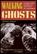 Walking Ghosts - Murder & Guerrilla Politics in Colombia (06) by Dudley, Steven [Paperback (2003)]