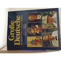Gro�e Deutsche aus Geschichte, Philosophie, Wissenschaft, Politik, Wirtschaft und Kunst