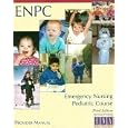 ENPC Emergency Nursing Pediatric Course Third Edition Revised Printing (Provider Manual) by 