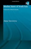 Muslim Saints of South Asia: The Eleventh to Fifteenth Centuries (Routledge Sufi Series)