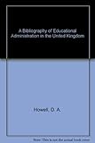 A bibliography of educational administration in the United Kingdom