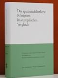 Produkt-Bild: Das sp&auml;tmittelalterliche K&ouml;nigtum im europ&auml;ischen Vergleich