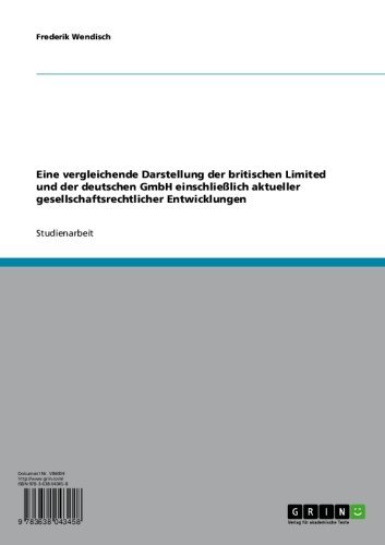 Eine vergleichende Darstellung der britischen Limited und der deutschen GmbH einschließlich aktueller gesellschaftsrechtlicher Entwicklungen (German Edition)