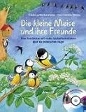 Die kleine Meise und ihre Freunde: Eine Geschichte mit vielen Sachinformationen &uuml;ber die heimischen V&ouml;gel - Friederun Reichenstetter