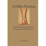 Achilles Healing: Achilles Tendinitis Relief and Prevention in 4 Easy Phasesby Patrick Hafner