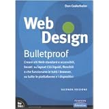Web design. Bulletproof. Creare siti web standard e accessibili, basati su layout CSS liquidi, flessibili e che funzionano in tutti i browser...di Dan Cederholm
