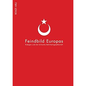 Türkei - Feindbild Europas: Die türkisch - europäischen Beziehungen der letzten 20 Jahre. Im rich