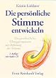 Die pers�nliche Stimme entwickeln. Ein ganzheitliches �bungsprogramm zur Befreiung der Stimme