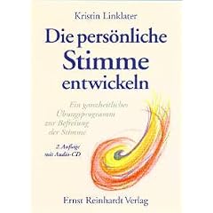 Die pers�nliche Stimme entwickeln. Ein ganzheitliches �bungsprogramm zur Befreiung der Stimme