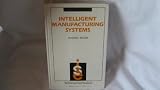 Intelligent Manufacturing Systems (Prentice-Hall International Series in Industrial & Systems Engineering)