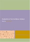 Museums in the Material World (Leicester Readers in Museum St)