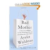 Bad Mother: A Chronicle of Maternal Crimes, Minor Calamities, and Occasional Moments of Grace [Paperback]