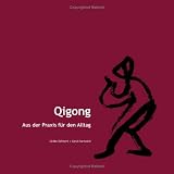 Qigong - Aus der Praxis f�r den Alltag