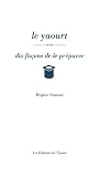 Livres Recette de Fromages - Le yaourt : Dix façons de le préparer