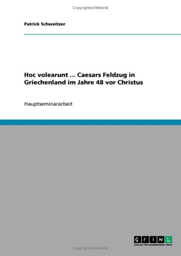 Hoc volearunt ... Caesars Feldzug in Griechenland im Jahre 48 vor Christus
