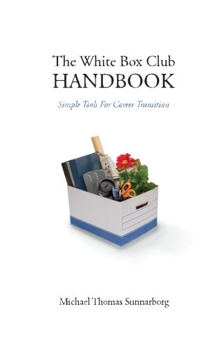 The White Box Club Handbook: Simple Tools For Career Transition, by Michael Thomas Sunnarborg