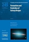 Formation and evolution of galaxy bulges : proceedings of the 245th symposium of the International Astronomical Union held in Oxford, United Kingdom, July 16-20, 2007