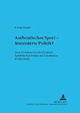 Authentischer Sport, inszenierte Politik? : zum Verhältnis von Mediensport, symbolischer Politik und Populismus in Österreich