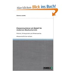 Klassenmusizieren als Modell f�r modernen Musikunterricht: Historie, Hintergr�nde und Wissenswertes